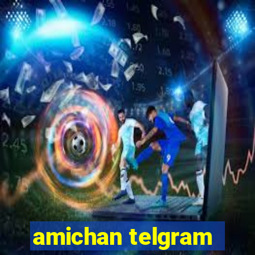 amichan telgram